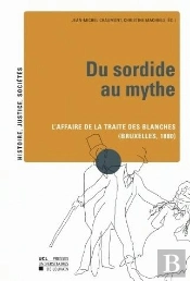 Du Sordide Au Mythe ; L'Affaire De La Traite Des Blanches