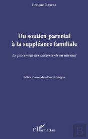 Du Soutien Parental À La Suppléance Familiale ; Le Placement Des Adolescents En Internat