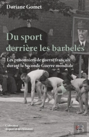 Du Sport Derrière Les Barbelés : Les Prisonniers De Guerre Français Durant La Seconde Guerre Mondiale
