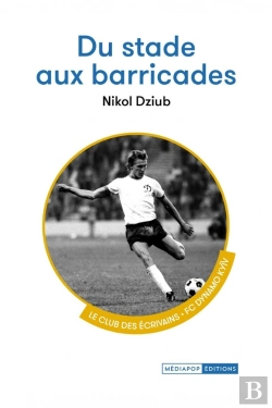 Bertrand.pt - Du Stade Aux Barricades : Le Club Des Écrivains, Fc Dynamo Kyïv