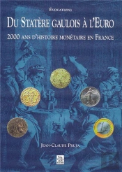 Du Statère Gaulois À L'Euro ; 2000 Ans D'Histoire Monétaire En France
