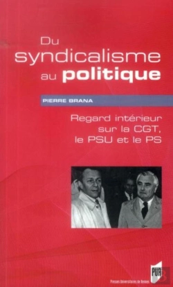 Bertrand.pt - Du Syndicalisme Au Politique ; Regard Intérieur Sur La Cgt, Le Psu Et Le Ps
