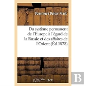 Du Systeme Permanent De L'Europe A L'Egard De La Russie Et Des Affaires De L'Orient