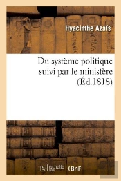 Du Systeme Politique Suivi Par Le Ministere, Ou Reponse A L'Ouvrage De M. De Chateaubriand