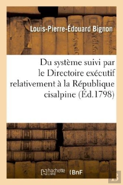 Bertrand.pt - Du Systeme Suivi Par Le Directoire Executif Relativement A La Republique Cisalpine