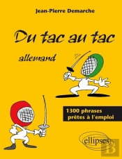 Du Tac Au Tac - Allemand - Plus De 1300 Phrases Prêtes À L'Emploi