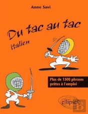 Du Tac Au Tac - Italien - Plus De 1300 Phrases Prêtes À L'Emploi