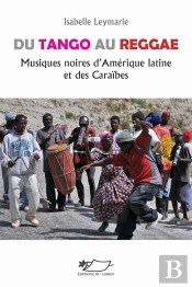 Du Tango Au Reggae, Musiques Noires D'Amérique Latine Et Des Caraïbes Éd. Augmentée : Musiques Noires D'Amérique Latine Et Des Caraïbes
