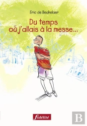 Du Temps Ou J'Allais A La Messe Ou Pourquoi Aujourd'Hui Encore Pratiquer Sa Foi A Du Sens
