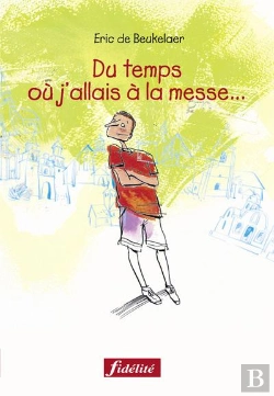 Bertrand.pt - Du Temps Ou J'Allais A La Messe Ou Pourquoi Aujourd'Hui Encore Pratiquer Sa Foi A Du Sens