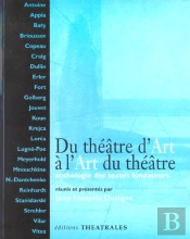 Du Theatre D'Art A L'Art Du Theatre ; Anthologie Des Textes Fondateurs