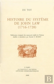 Du Tot. L'Histoire Du Système De John Law (1716-1720) : Publication Intégrale Du Manuscrit Inédit De Poitiers, Établie Et Introduite Par Antoin E. Murphy