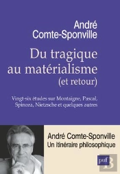 Du Tragique Au Matérialisme (Et Retour) ; Vingt-Six Études Sur Montaigne, Pascal, Spinoza, Nietzsche Et Quelques Autres