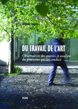 Bertrand.pt - Du Travail De L'Art ; Observation Des Oeuvres Et Analyse Du Processus Qui Les Conduit