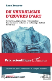 Du Vandalisme D'Oeuvres D'Art ; Destructions, Dégradations Et Interventions Dans Les Musées En Europe Et En Amérique Du Nord Depuis 1970