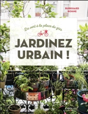 Du Vert A La Place Du Gris : Jardinez Urbain !