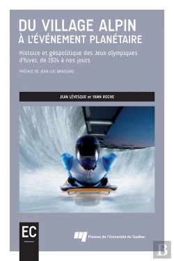 Bertrand.pt - Du Village Alpin À L'Événement Planétaire : Histoire Et Géopolitique Des Jeux Olympiques D'Hiver, De 1924 À Nos Jours