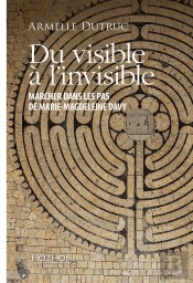 Du Visible À L'Invisible : Marcher Dans Les Pas De Marie-Magdeleine Davy