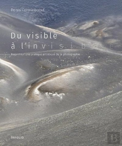 Bertrand.pt - Du Visible A L'Invisible - Regard Sur Une Pratique Artistique De La Photographie