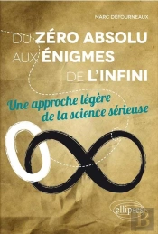 Du Zéro Absolu Aux Énigmes De L'Infini. Une Approche Légère De La Science Sérieuse