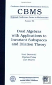 Dual Algebras With Applications To Invariant Subspaces And Dilation Theory