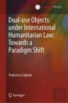 Dual-Use Objects Under International Humanitarian Law: Towards A Paradigm Shift