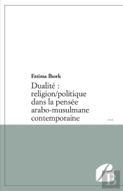 Dualité ; Religion / Politique Dans La Pensée Arabo-Musulmane Contemporaine