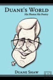 Duane'S World: His Photos His Poetry