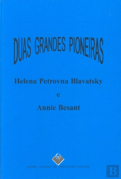Bertrand.pt - Duas Grandes Pioneiras - Helena Petrovna Blavatsky e Annie Besant