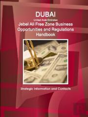 Dubai (United Arab Emirates) Jebel Ali Free Zone Business Opportunities And Regulations Handbook - Strategic Information And Contacts