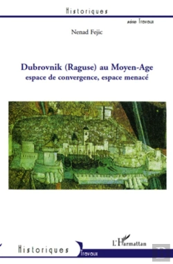 Bertrand.pt - Dubrovnik (Raguse) Au Moyen-Age ; Espace De Convergence, Espace Menacé