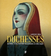 Duchesses : Histoire D'Un Pouvoir Au Féminin En Bretagne