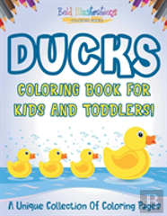 Ducks Coloring Book For Kids And Toddlers! A Unique Collection Of Coloring Pages