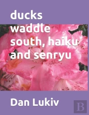Ducks Waddle South, Haiku And Senryu