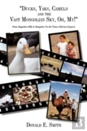 'Ducks, Yaks, Camels And The Vast Mongolian Sky, Oh, My!'