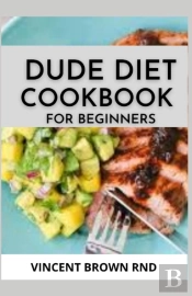 Dude Diet Cookbook For Beginners