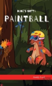 Dude'S Gotta Paintball