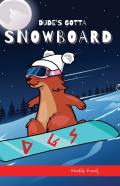 Dude'S Gotta Snowboard