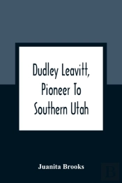 Dudley Leavitt, Pioneer To Southern Utah