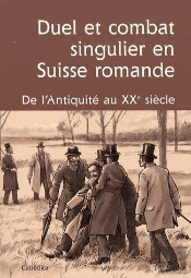 Duel Et Combat Singulier En Suisse Romande; De L'Antiquité Au Xxe Siècle