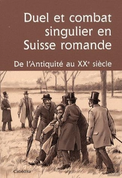 Bertrand.pt - Duel Et Combat Singulier En Suisse Romande; De L'Antiquité Au Xxe Siècle