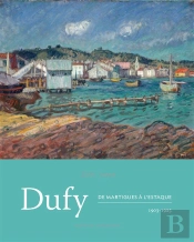 Dufy ; De Martigues À L'Estaque, 1903-1925