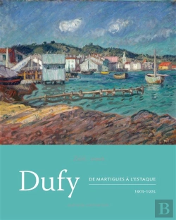 Bertrand.pt - Dufy ; De Martigues À L'Estaque, 1903-1925