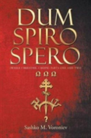 Dum Spiro Spero (While I Breathe, I Hope) Parts One And Two