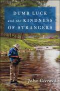 Dumb Luck And The Kindness Of Strangers