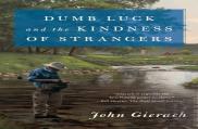 Dumb Luck And The Kindness Of Strangers