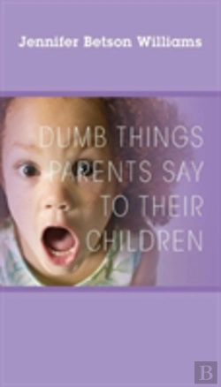 Bertrand.pt - Dumb Things Parents Say To Their Children