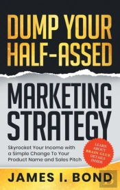 Dump Your Half-Assed Marketing Strategy
