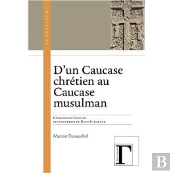Bertrand.pt - D'Un Caucase Chrétien Au Caucase Musulman : L'Albanie Du Caucase Et Les Guerres Du Haut-Karabakh