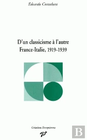 D'Un Classicisme À L'Autre ;France-Italie, 1919-1939